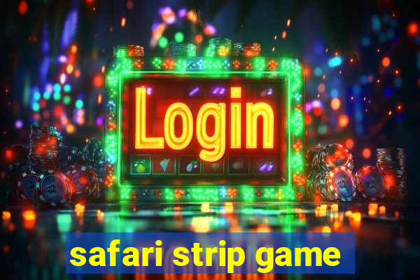 safari strip game